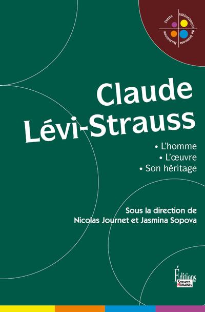 Claude Lévi-Strauss. L'homme, l'oeuvre, son héritage