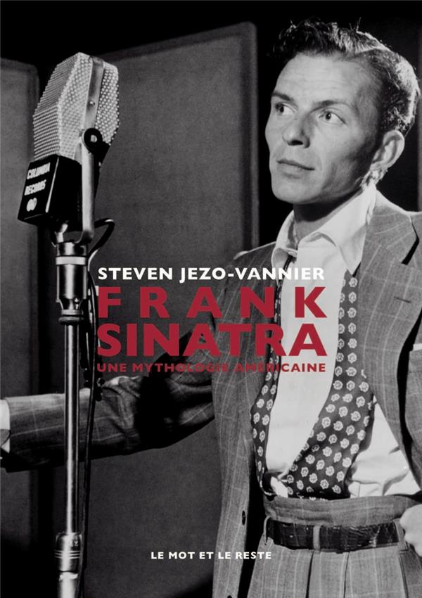 Frank Sinatra. Une mythologie américaine