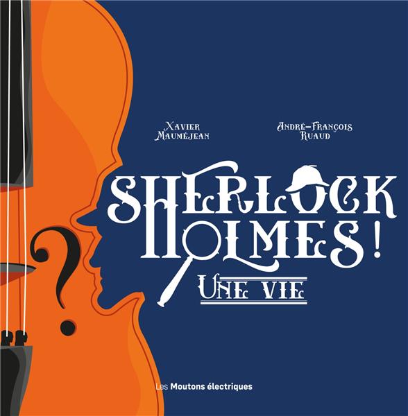 Sherlock Holmes. Une vie