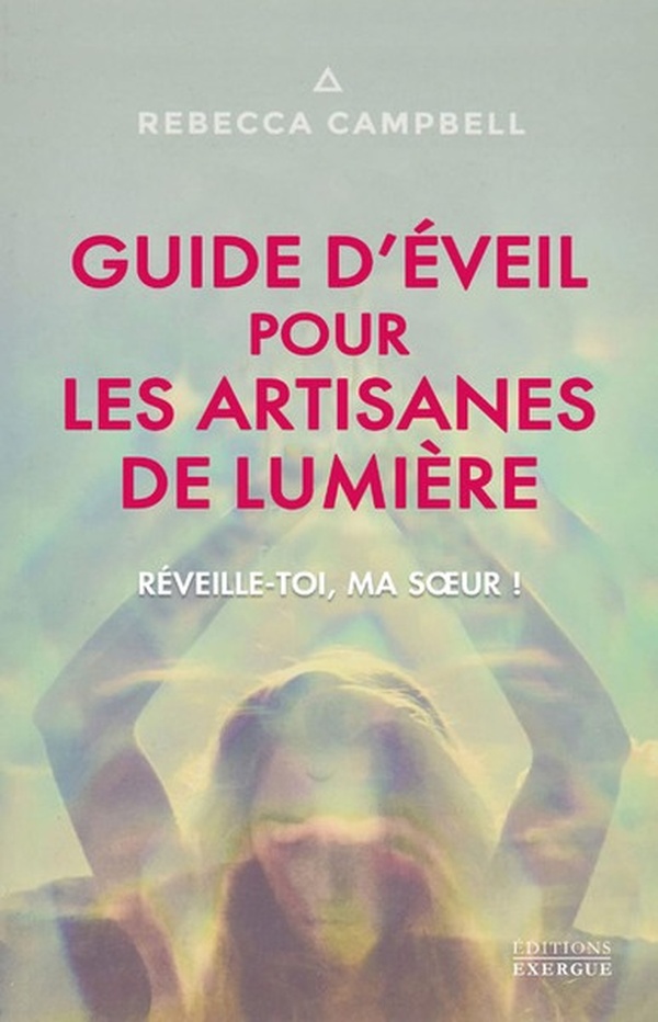 Guide d'éveil pour les artisanes de Lumière. Réveille-toi, ma soeur !