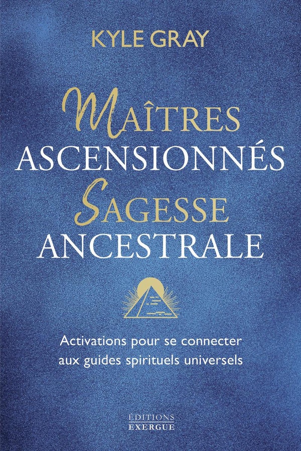 Maîtres ascensionnés, sagesse ancestrale. Activations pour se connecter aux guides spirituels univer