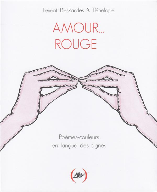Amour... Rouge. Poèmes-couleurs en langue des signes