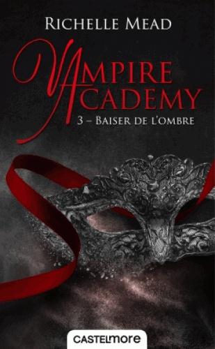 Vampire Academy Tome 3 : Baiser de l'ombre