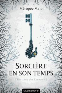 L'héritière des Raeven Tome 2 : Sorcière en son temps
