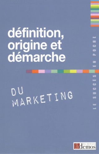 Définition, origine et démarche du marketing