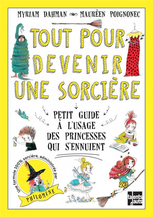 Tout pour devenir une sorcière. Petit guide à l'usage des princesses qui s'ennuient