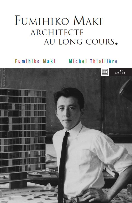 Fumihiko Maki. Architecte au long cours