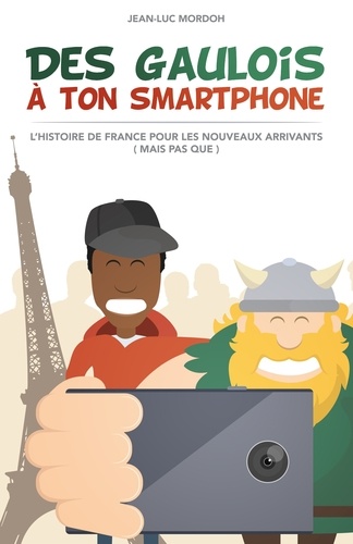 Des Gaulois à ton smartphone. L'histoire de France pour les nouveaux arrivants (mais pas que)