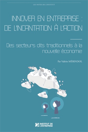 Innover en entreprise : de l'incantation à l'action. Des secteurs dits traditionnels à la nouvelle é