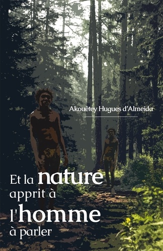 Et la nature apprit à l'homme à parler. Un essai philosophique