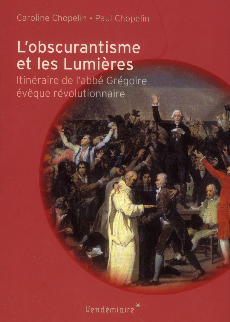 L'obscurantisme et les Lumières. Itinéraire de l'abbé Grégoire, évêque révolutionnaire