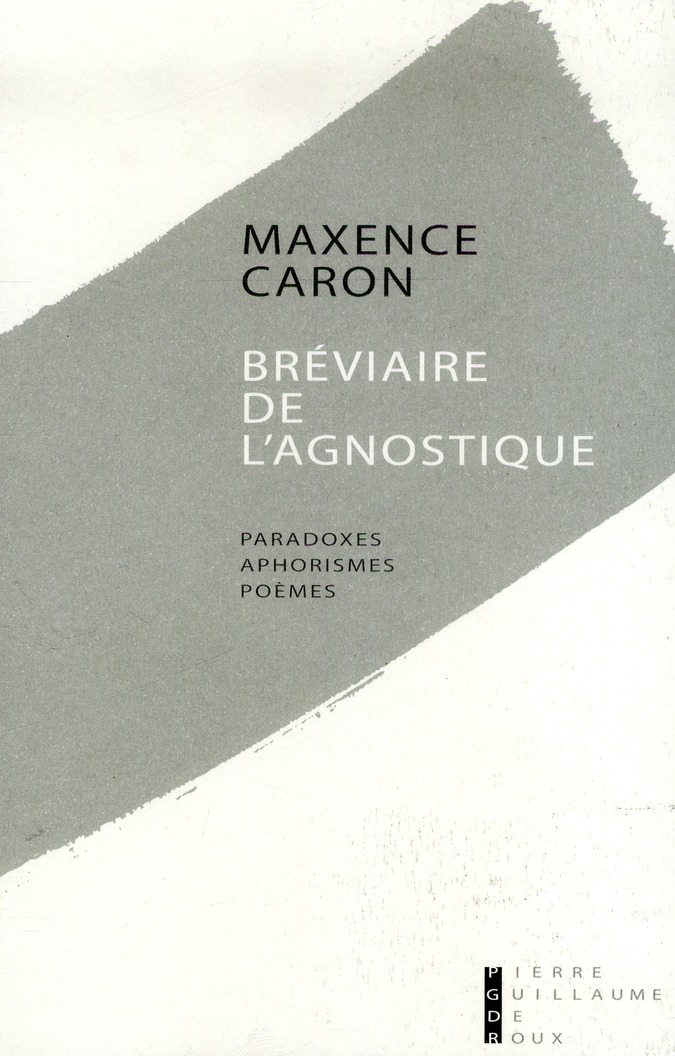 Bréviaire de l'agnostique. Paradoxes, aphorismes, poèmes, premières pensées, 1994-1995