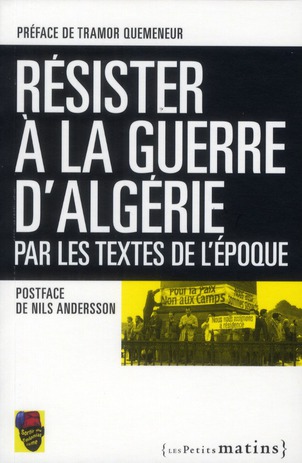 Résister à la Guerre d'Algérie. Par les textes de l'époque