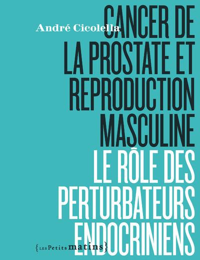 Les perturbateurs endocriniens en accusation. Cancer de la prostate et reproduction masculine