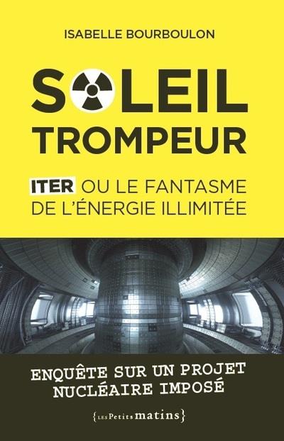 Soleil trompeur. ITER ou le fantasme de l'énergie illimitée