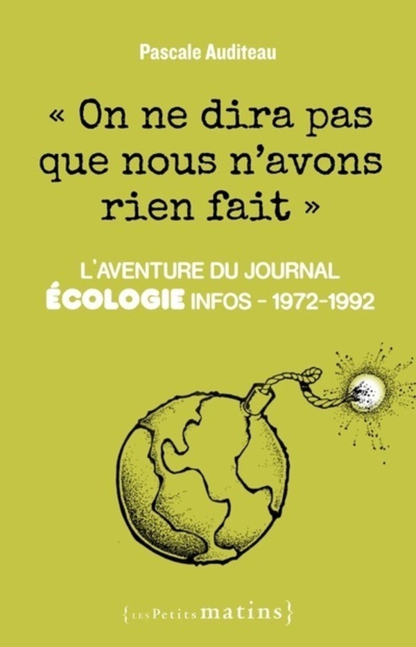 On ne dira pas que nous n'avons rien fait. L'aventure du journal Ecologie infos, 1972-1992