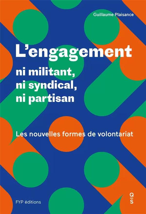 L'engagement : ni militant, ni syndical, ni partisan. Les nouvelles formes de volontariat