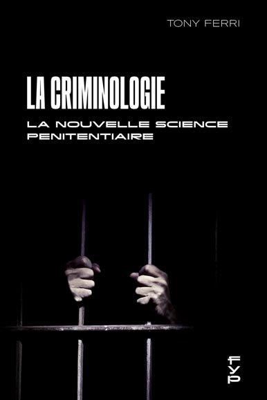 La criminologie ou la nouvelle science pénitentiaire. Théorie et pratique de la criminologie appliqu