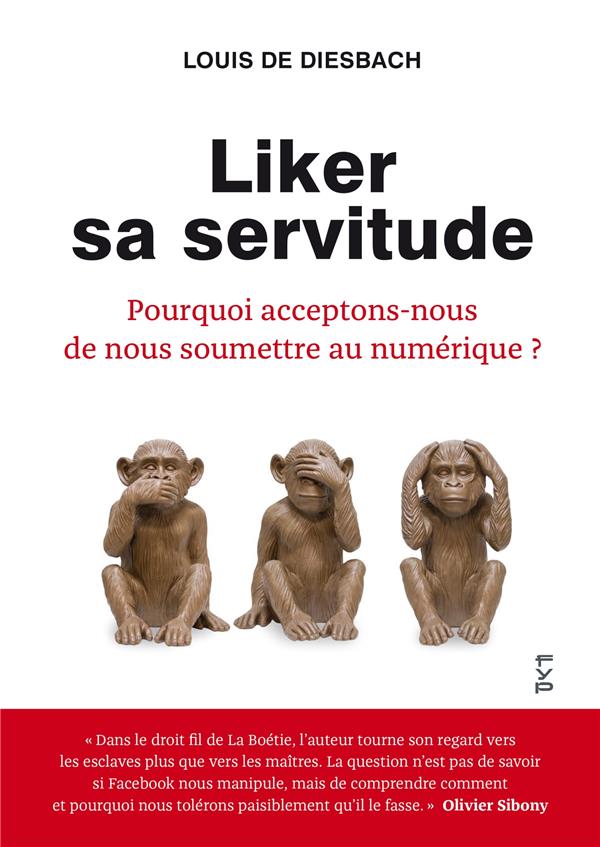 Liker sa servitude. Pourquoi acceptons-nous de nous soumettre au numérique ?