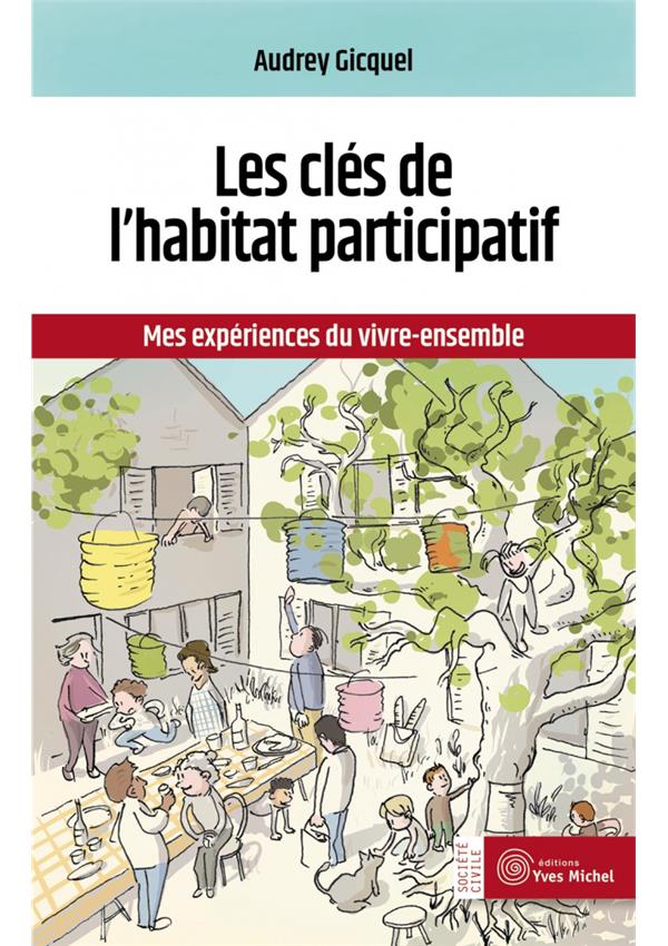 Les clefs de l'habitat participatif. Mes expériences du vivre-ensemble