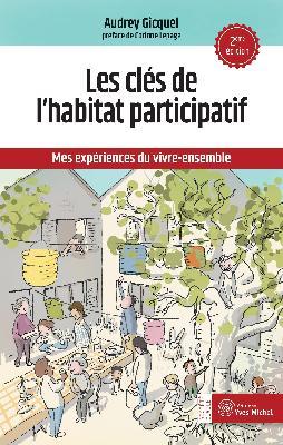 Les clés de l'habitat participatif . Mes expériences du vivre-ensemble