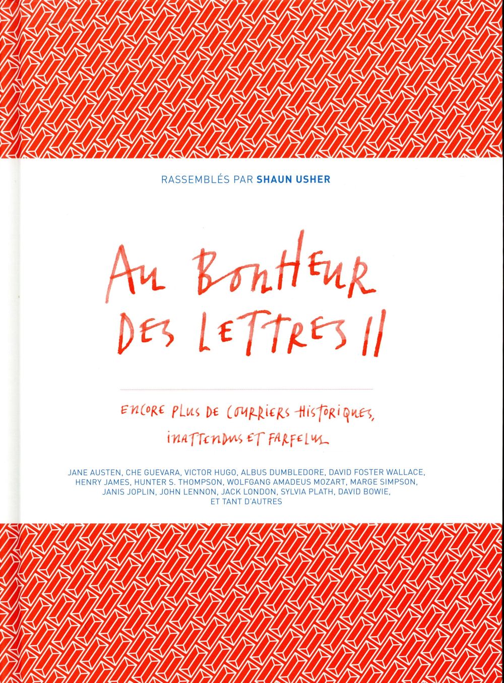 Au bonheur des lettres. Tome 2, Encore plus de courriers historiques, inattendus et farfelus