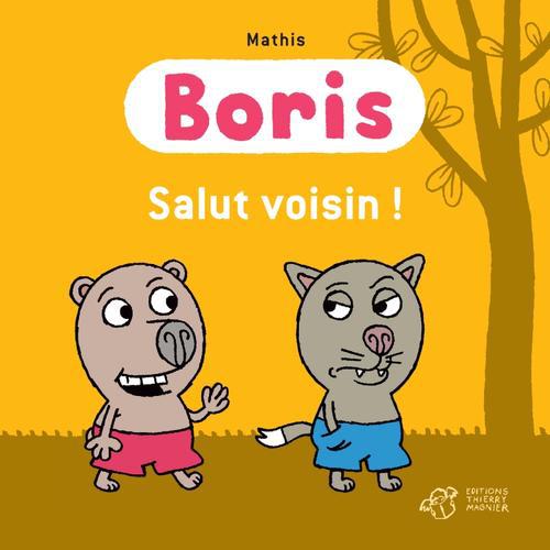 Boris : Boris, salut voisin !