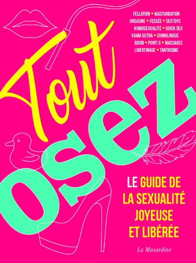 Tout osez. Le guide de la sexualité joyeuse et libérée, Edition revue et augmentée
