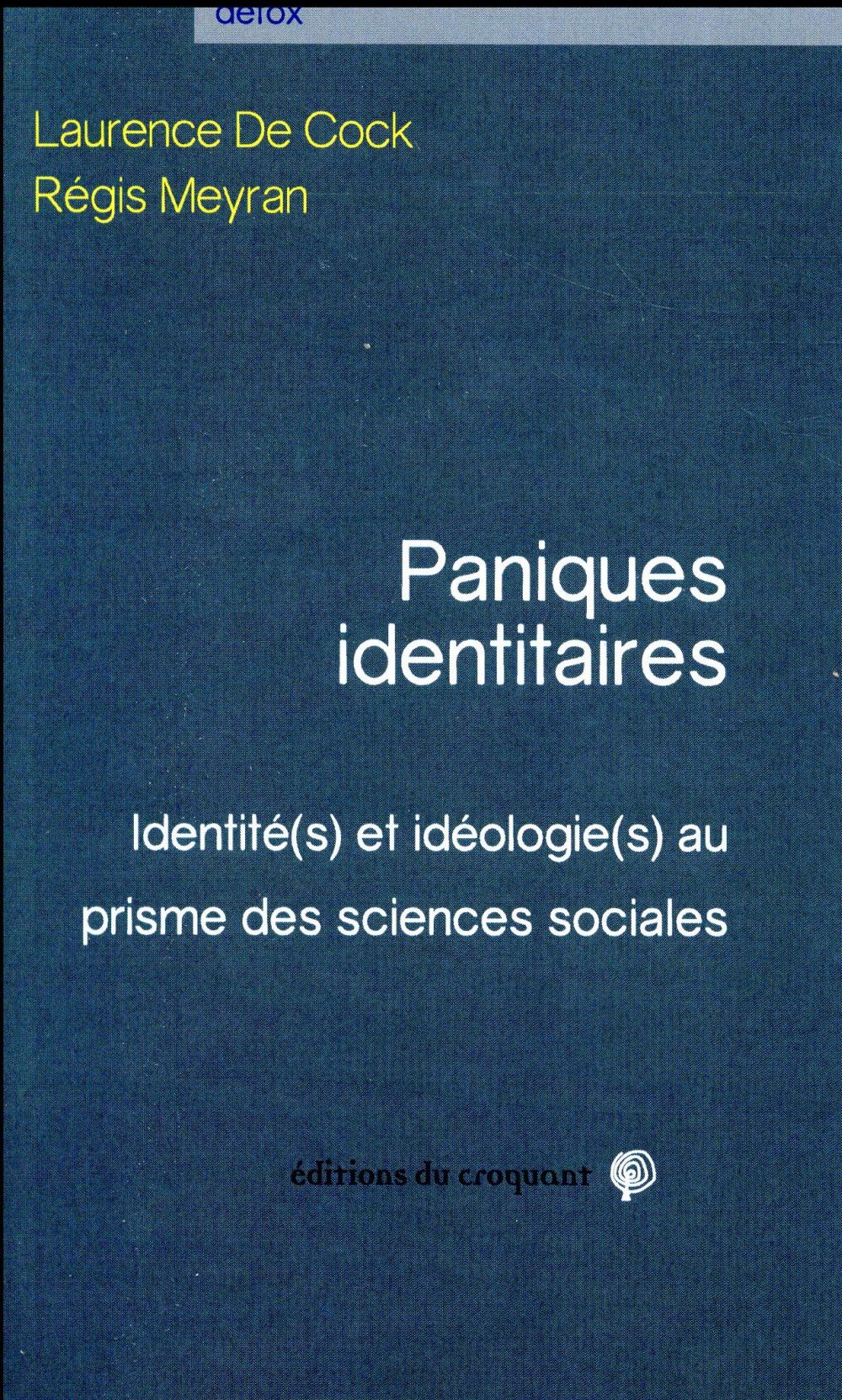 Paniques identitaires. Identité(s) et idéologie(s) au prisme des sciences sociales