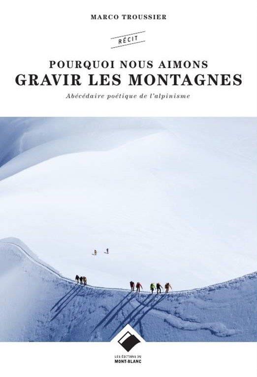Pourquoi nous aimons gravir les montagnes. Abécédaire (non exhaustif) de l'alpinisme