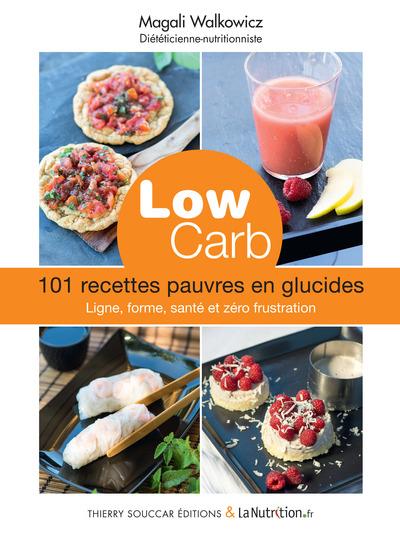 Low carb. 101 recettes pauvres en glucides : ligne, forme, santé et zéro frustration