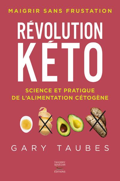 Révolution Kéto. Science et pratique de l'alimentation cétogène. Maigrir sans frustation