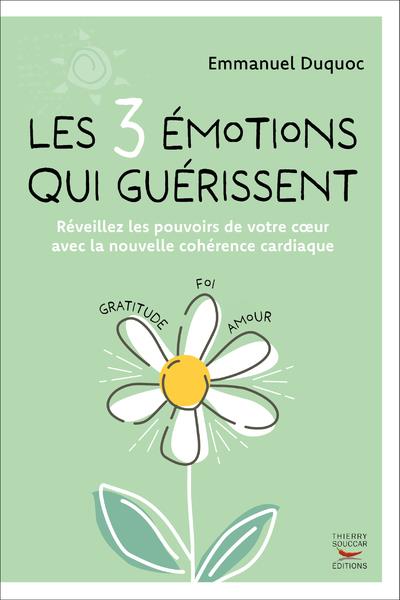 Les 3 émotions qui guérissent. Réveillez les pouvoirs de votre coeur avec la nouvelle cohérence card