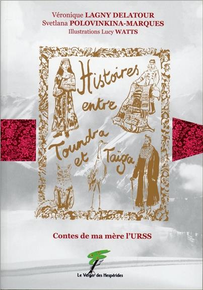 Histoires entre toundra et taïga. Contes de ma mère l'URSS