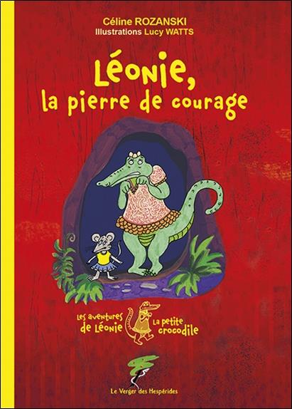 Les aventures de Léonie la petite crocodile : Léonie, la pierre de courage