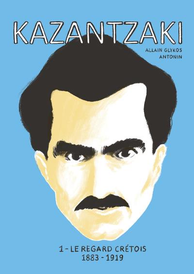 Kazantzaki Tome 1 : Le regard crétois, 1883-1919