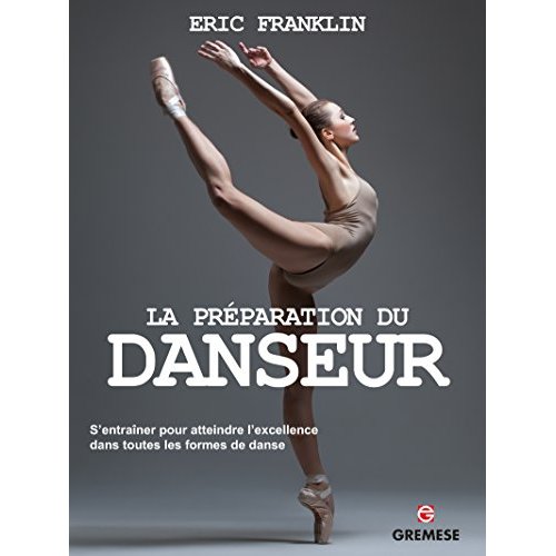 La préparation du danseur. S'entraîner pour atteindre l'excellence dans toutes les formes de danse