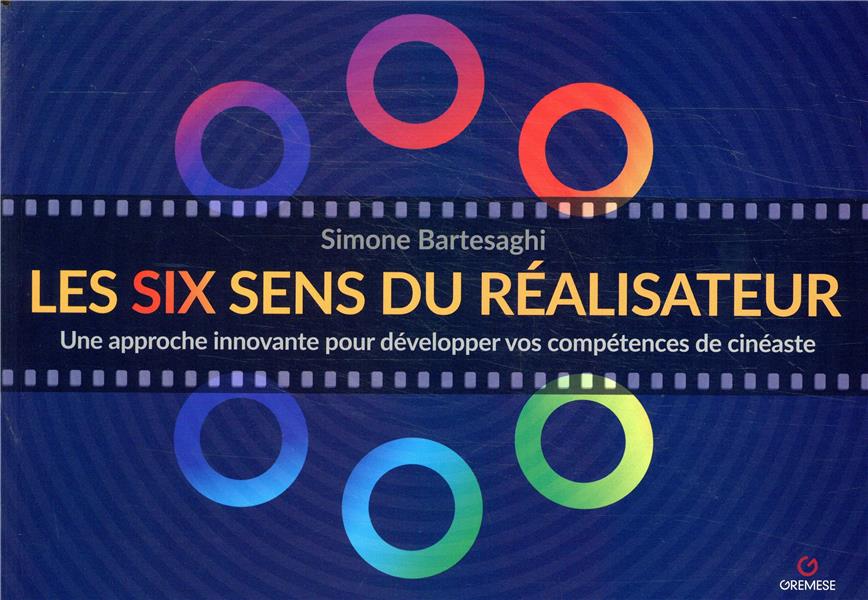 Les six sens du réalisateur. Une approche innovante pour développer vos compétences de cinéaste