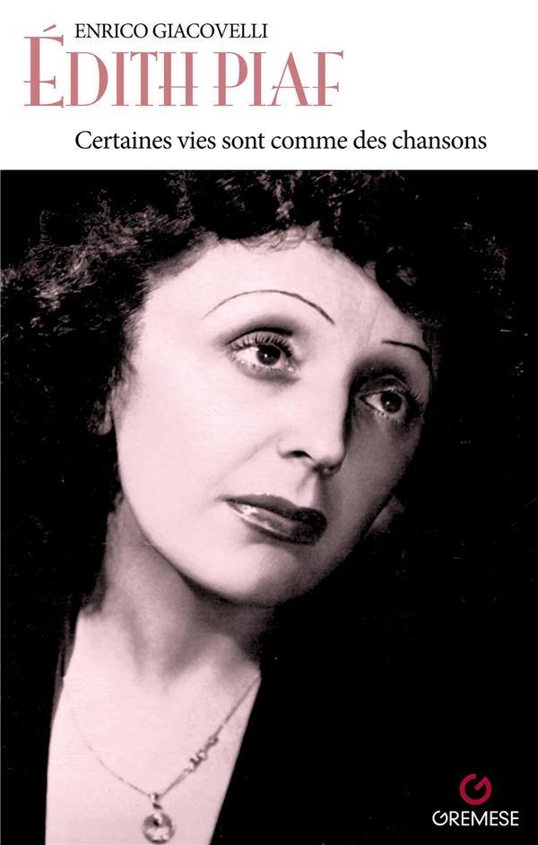 Edith Piaf. Certaines vies sont comme des chansons