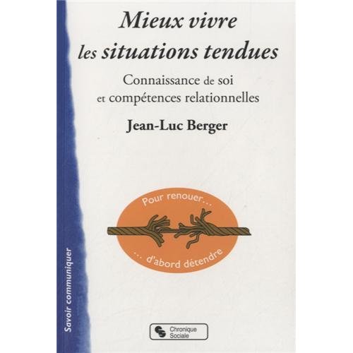 Mieux vivre les situations tendues. Connaissance de soi et compétences relationnelles