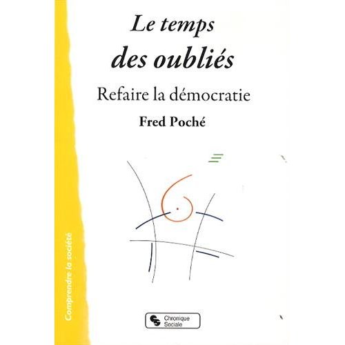 Le temps des oubliés. Refaire la démocratie