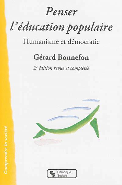 Penser l'éducation populaire. Humanisme et démocratie, 2e édition revue et augmentée