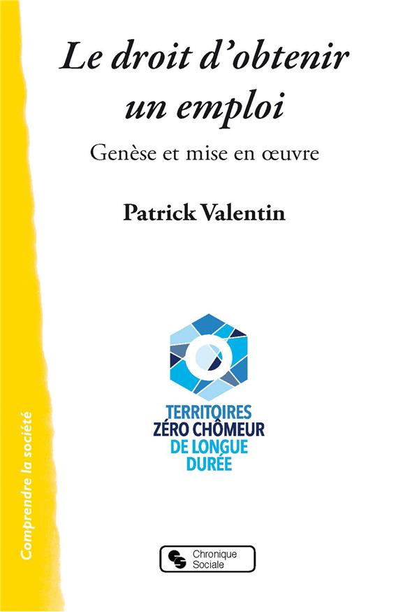 Le droit d'obtenir un emploi - Territoire zéro chômeur de longue durée. Genèse et mise en oeuvre