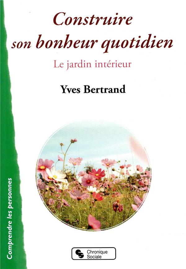 Construire son bonheur quotidien. Le jardin intérieur