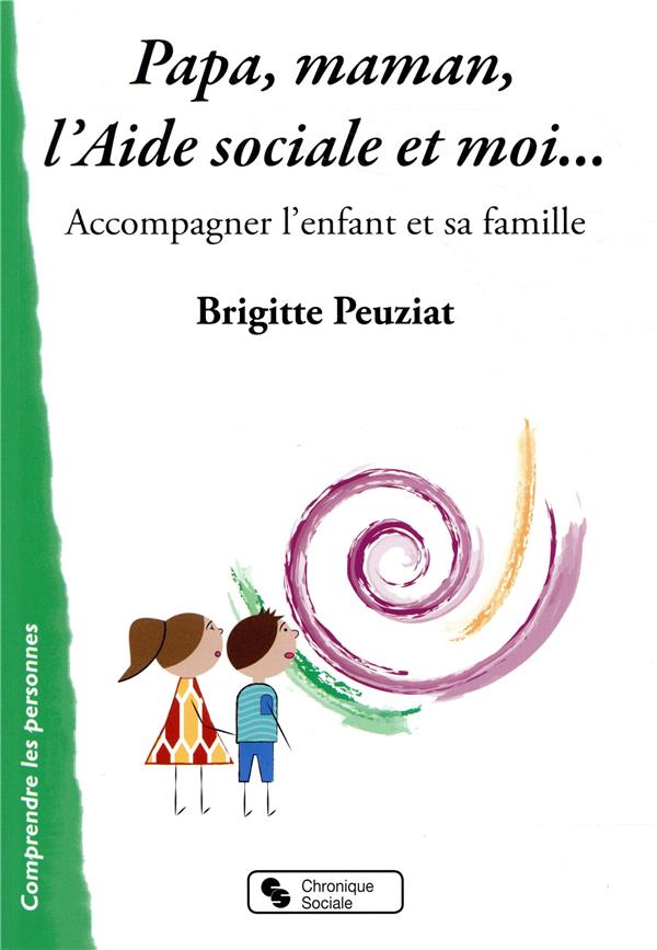 Papa, maman, l'Aide sociale et moi... Accompagner l'enfant et sa famille