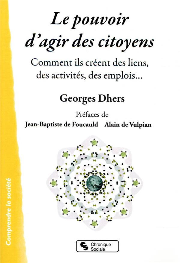 Le pouvoir d'agir des citoyens. Comment ils créent des liens, des activités, des emplois...