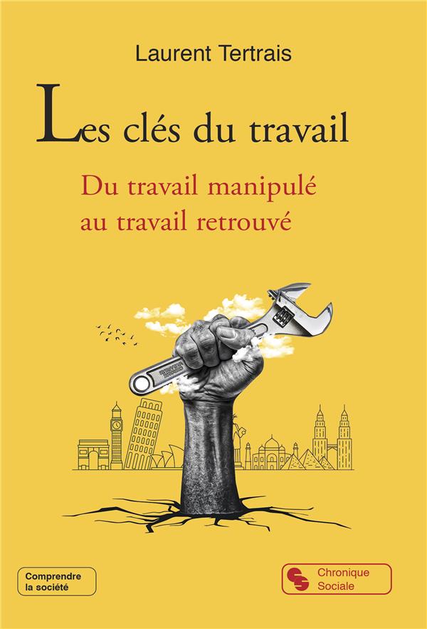 Les clés du travail. Du travail manipulé au travail retrouvé