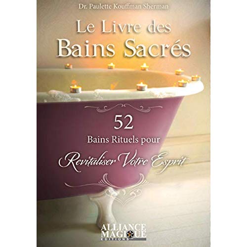 Le livre des bains sacrés. 52 bains rituels pour revitaliser votre esprit