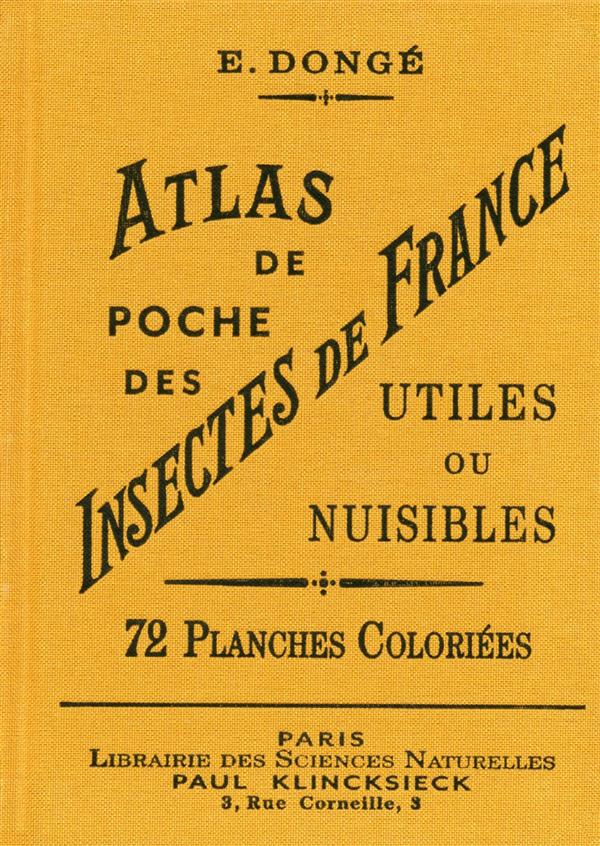 Atlas de poche des insectes de France utiles ou nuisibles. Suivi d'une étude d'ensemble sur les inse