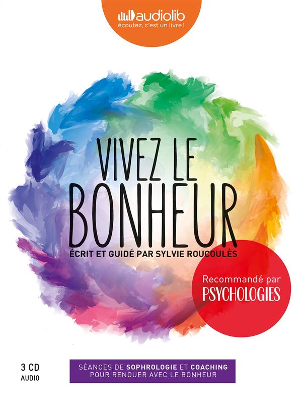 Vivez le bonheur. Séances de sophrologie et coaching pour renouer avec le bonheur, 3 CD audio